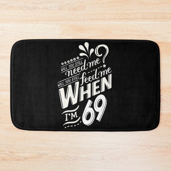 Item preview, Will You Still Need Me When I'm 69, 69th birthday  designed and sold by davidcgonzale.