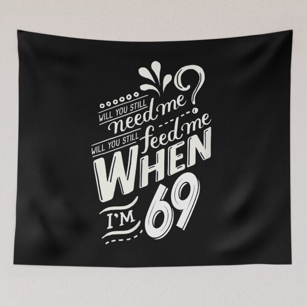 Item preview, Will You Still Need Me When I'm 69, 69th birthday  designed and sold by davidcgonzale.