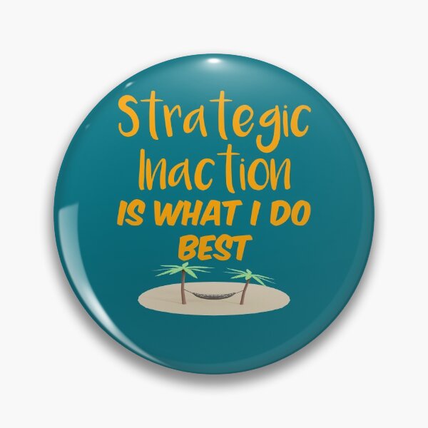 Item preview, Strategic Inaction is What I Do Best designed and sold by bradm50.