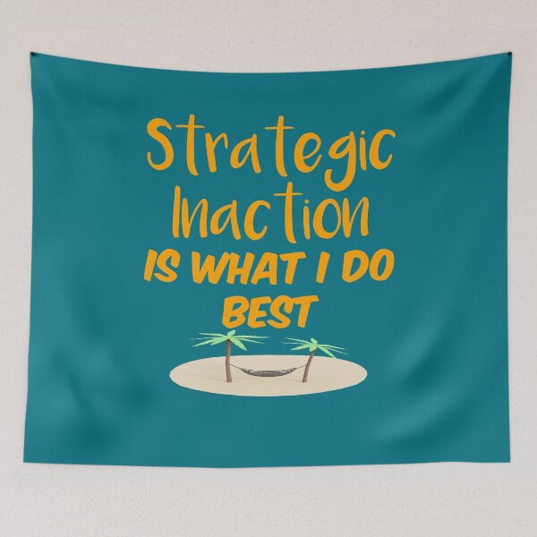 Item preview, Strategic Inaction is What I Do Best designed and sold by bradm50.