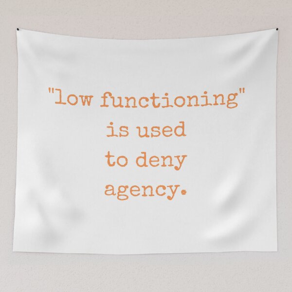 Item preview, Low Functioning Is Used to Deny Agency Autism Support Autistics designed and sold by Nathalie Aynié.