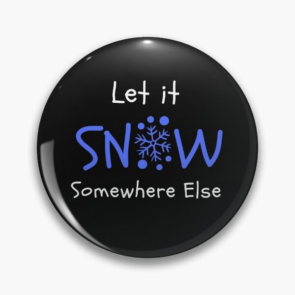 Item preview, Let it snow somewhere else designed and sold by Summers Cool.