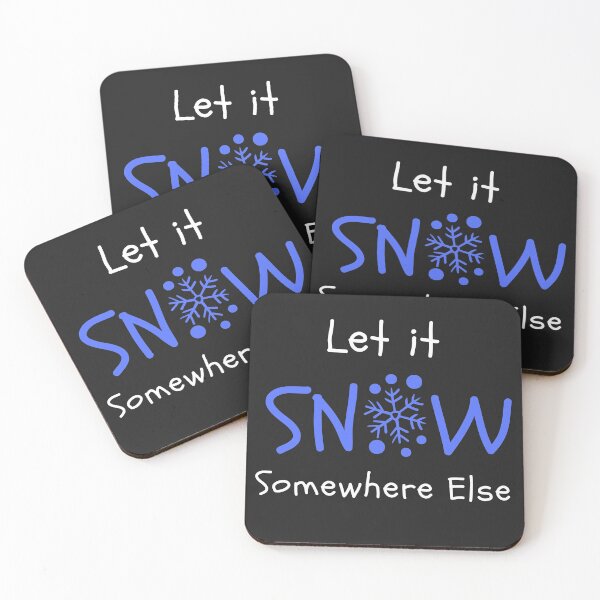 Item preview, Let it snow somewhere else designed and sold by Summers Cool.