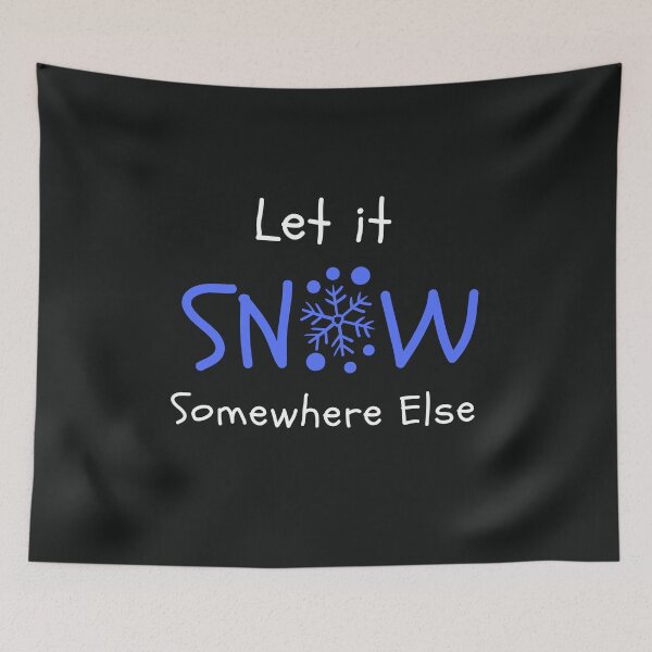 Item preview, Let it snow somewhere else designed and sold by Summers Cool.