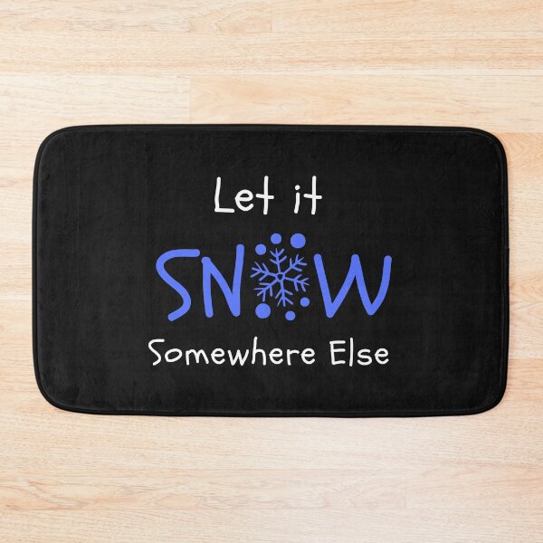Item preview, Let it snow somewhere else designed and sold by Summers Cool.