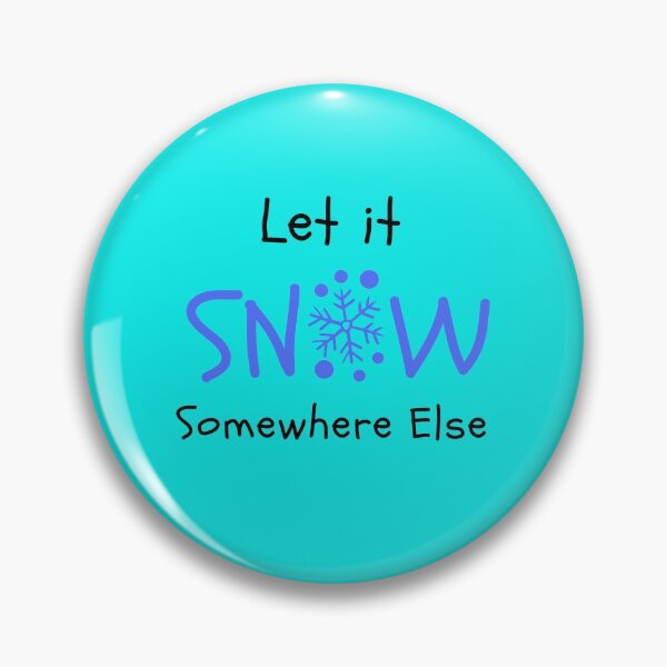 Item preview, Let it snow somewhere else designed and sold by Summers Cool.