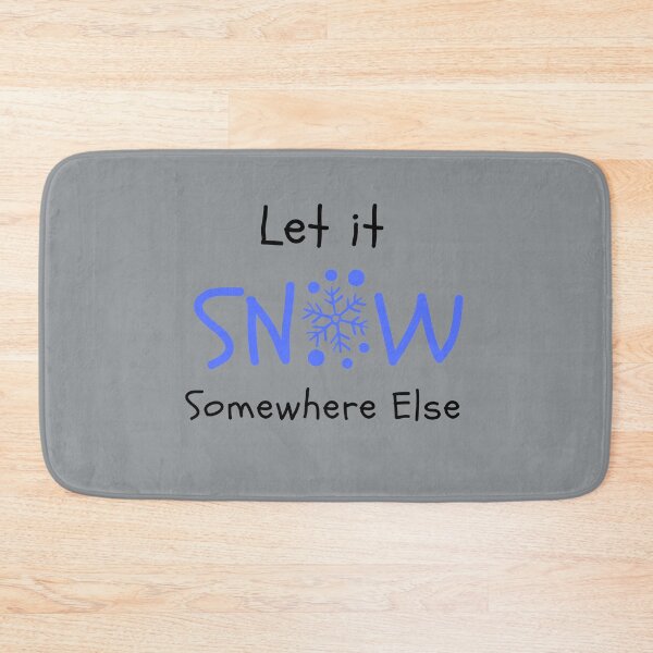 Item preview, Let it snow somewhere else designed and sold by Summers Cool.