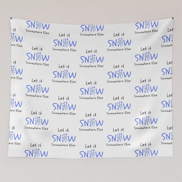 Item preview, Let it snow somewhere else designed and sold by Summers Cool.