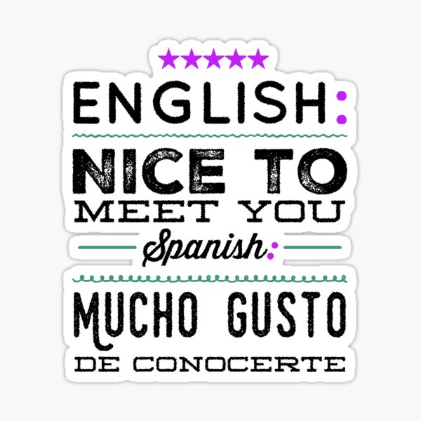 Mucho Gusto or Nice to meet you