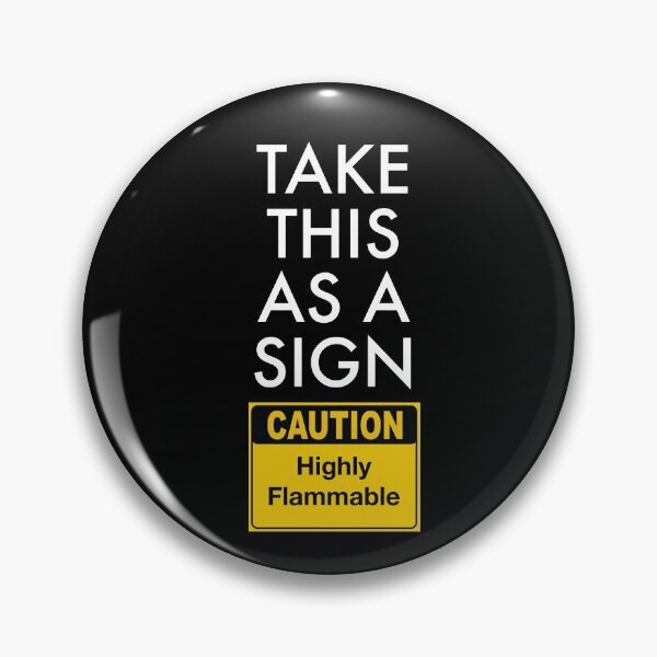 Item preview, Take This As A Sign_CAUTION Highly Flammable / Funny designed and sold by bryanmcclelland.