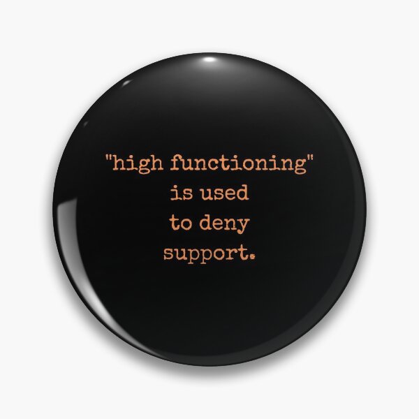 Item preview, High Functioning Is Used to Deny Support Autism Support Autistics designed and sold by Nathalie Aynié.