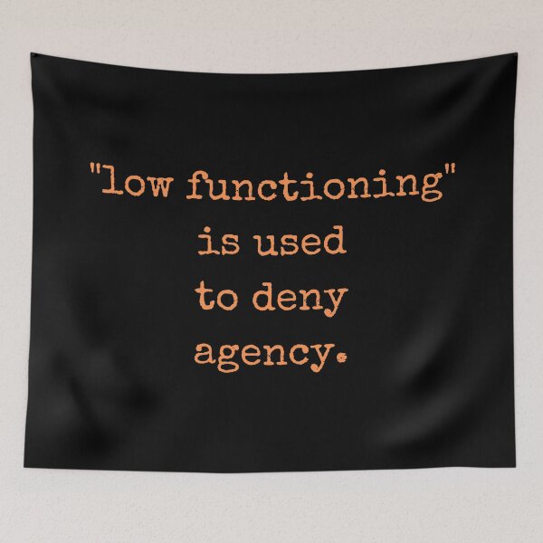 Item preview, Low Functioning Is Used to Deny Agency Autism Support Autistics designed and sold by Nathalie Aynié.