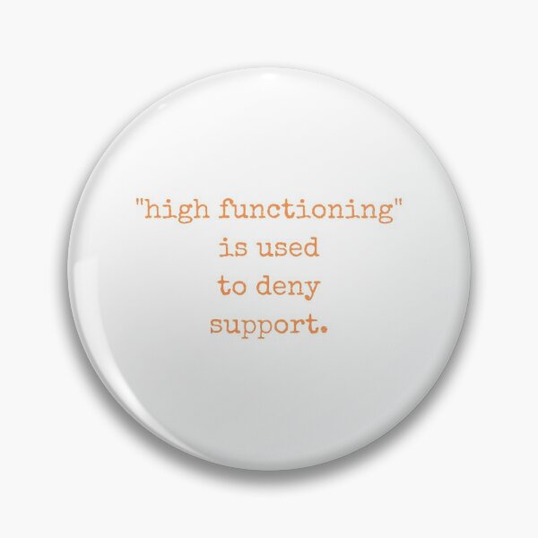 Item preview, High Functioning Is Used to Deny Support Autism Support Autistics designed and sold by Nathalie Aynié.