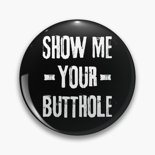 Item preview, Show Me Your Butthole designed and sold by ReichBourne.