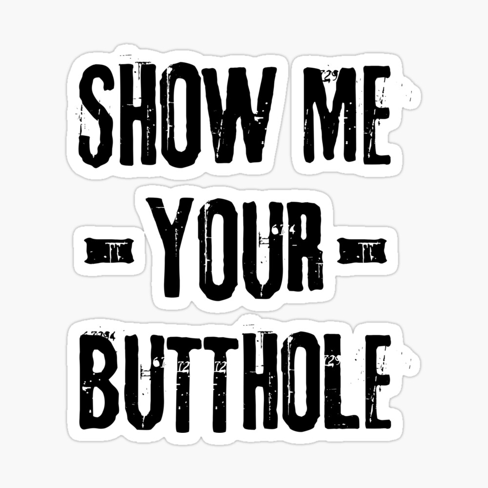 Show Me Your Butthole