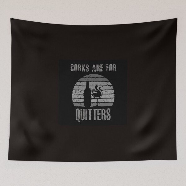 Item preview, Corks are for Quitters Design designed and sold by bigindian77.