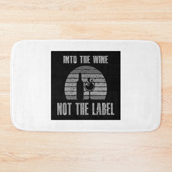 Item preview, Into the Wine not the Label Design designed and sold by bigindian77.