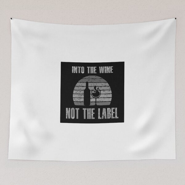 Item preview, Into the Wine not the Label Design designed and sold by bigindian77.