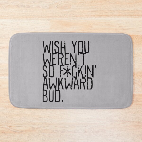 Item preview, Wish you weren't so awkward bud - Funny TV Quote - Canada designed and sold by jacob-jendrey.