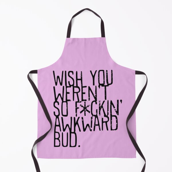 Item preview, Wish you weren't so awkward bud - Funny TV Quote - Canada designed and sold by jacob-jendrey.