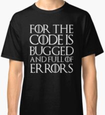 For the code is bugged and full of errors... Classic T-Shirt