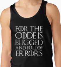 For the code is bugged and full of errors... Tank Top