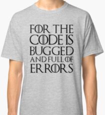 For the code is bugged and full of errors... Classic T-Shirt