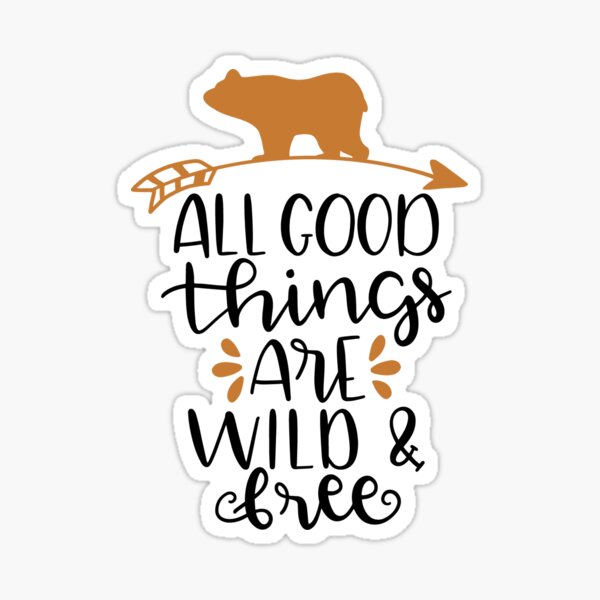 all-good-things-are-wild-and-free-sticker-for-sale-by-mistergifts