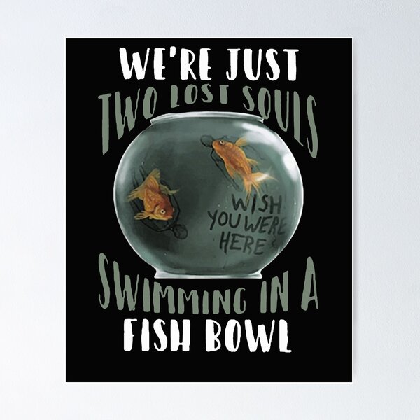 Item preview, We’re Just Two Lost Souls Swimming In A Fish Bowl Shirt designed and sold by JoanieHintz.