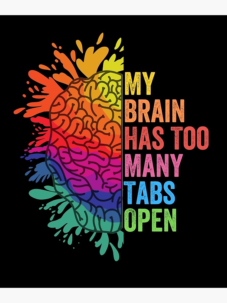 My Brain Has Too Many Tabs Open Adhd Is Awesome Adhd Poster For