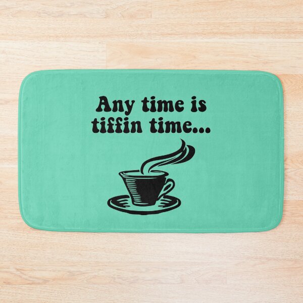 Item preview, Tiffin Time is Tea Time. Any Time Is Tiffin Time designed and sold by HomeConscious.