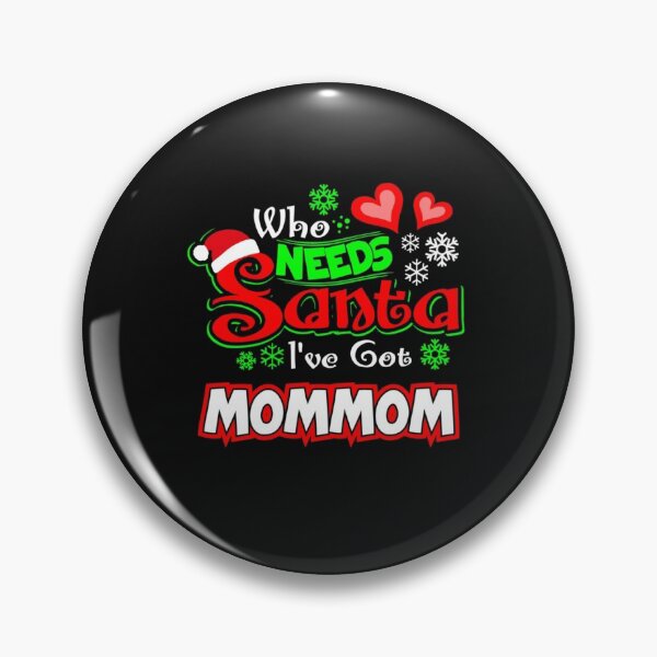 Item preview, Who needs Santa I ve got Mommom Christmas gift 73 designed and sold by JoanieHintz.