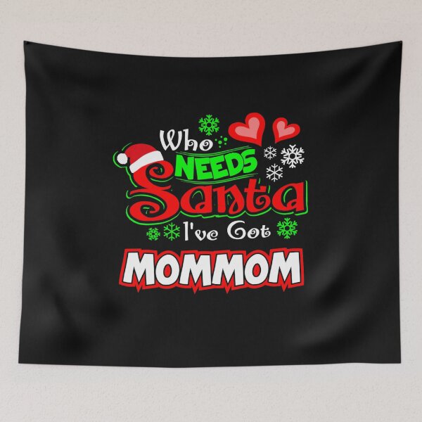 Item preview, Who needs Santa I ve got Mommom Christmas gift 73 designed and sold by JoanieHintz.