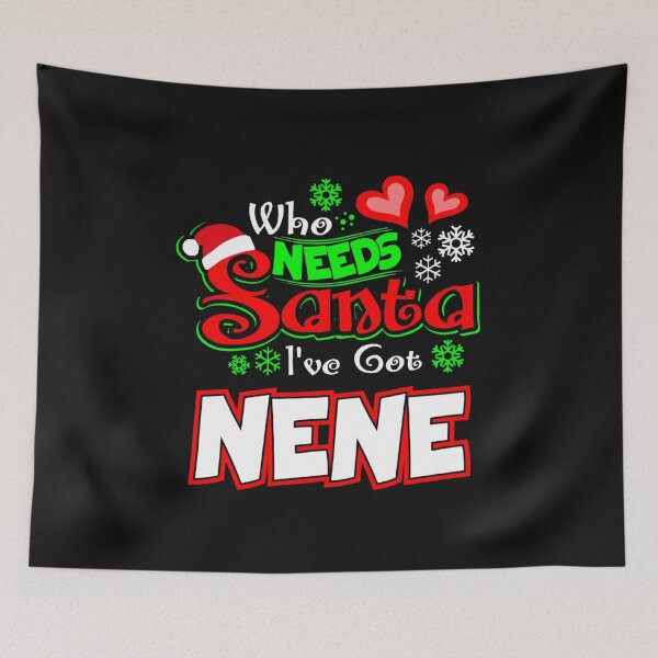 Item preview, Who needs Santa I ve got Nene Christmas gift 62 designed and sold by JoanieHintz.