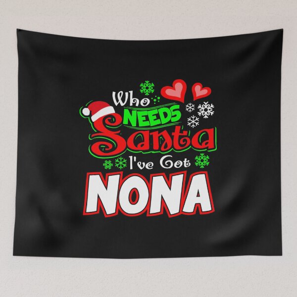 Item preview, Who needs Santa I ve got Nona Christmas gift 10 designed and sold by JoanieHintz.