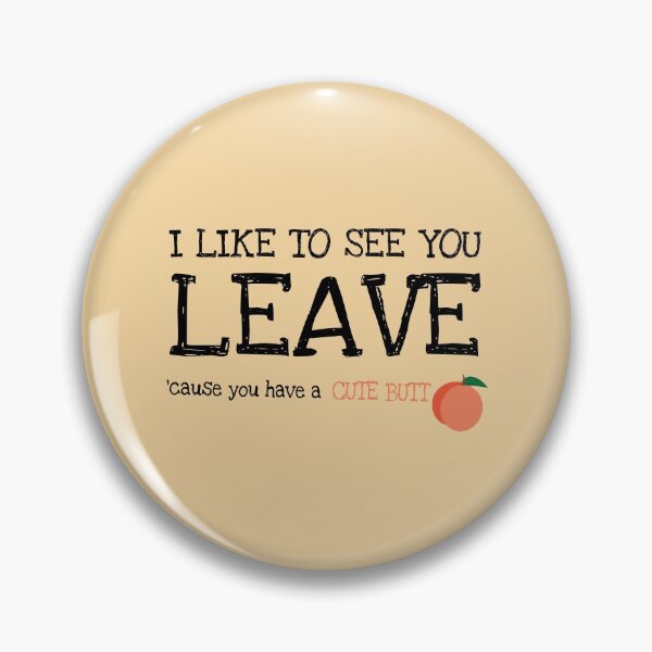 Item preview, I like to see you leave (cause you have a cute butt) designed and sold by NoCoastShop.