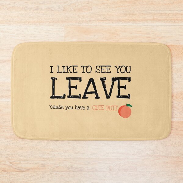 Item preview, I like to see you leave (cause you have a cute butt) designed and sold by NoCoastShop.