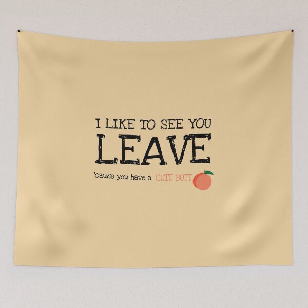 Item preview, I like to see you leave (cause you have a cute butt) designed and sold by NoCoastShop.