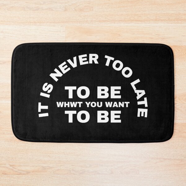 Item preview, It Is Never Too Late To Be What You Want To Be designed and sold by YOYOCollection.