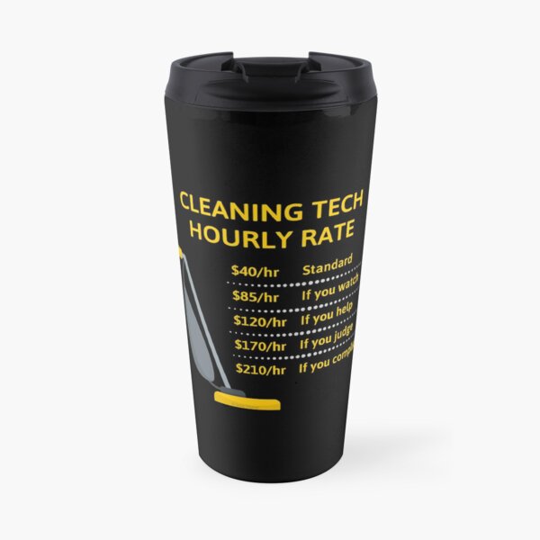 Cleaning Tech Hourly Rate Cleaning Crew Cleaning Lady Gifts Travel Mug
