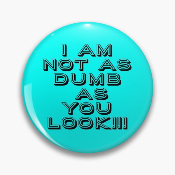 Item preview, I am not as dumb silly humour designed and sold by Creativeart1974.