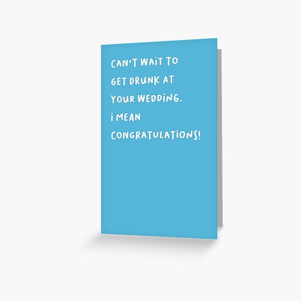 Can't Wait To Get Drunk At Your Wedding Greeting Card