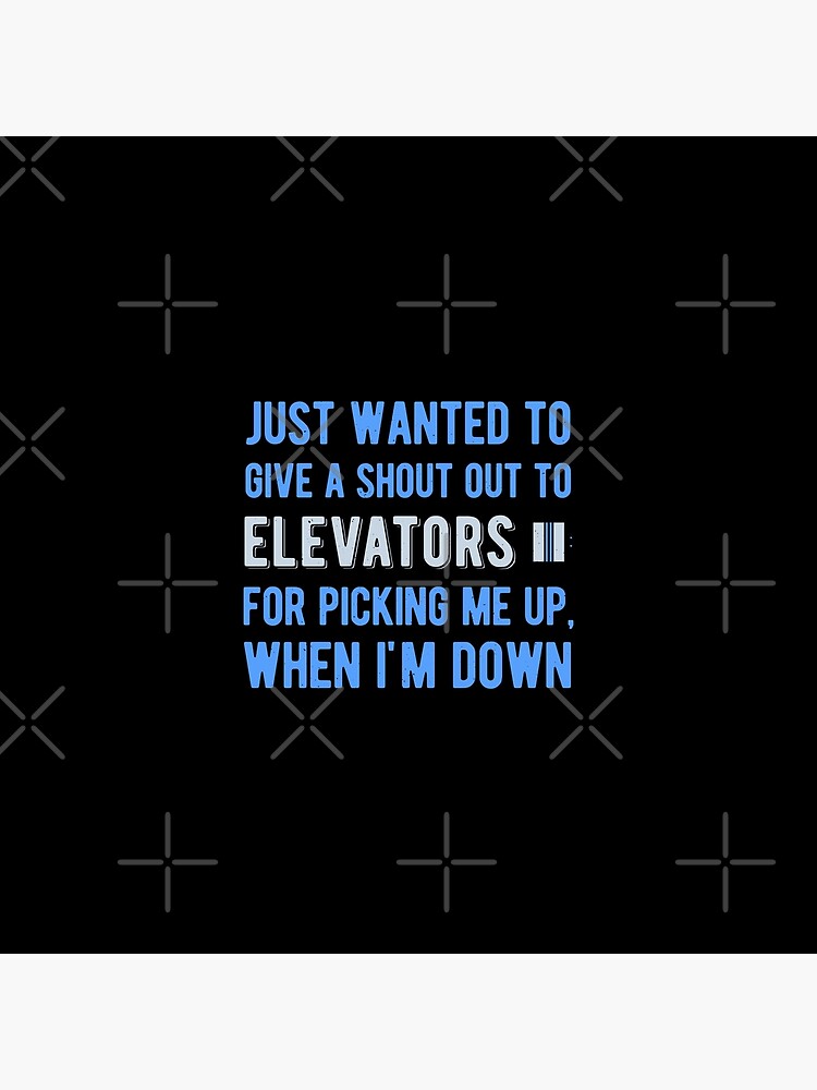 Shout Out To Elevators For Picking Me Up When I'm Down T-Shirt Shout Out To Elevators For Picking Me Up When I'm Down T-Shirt