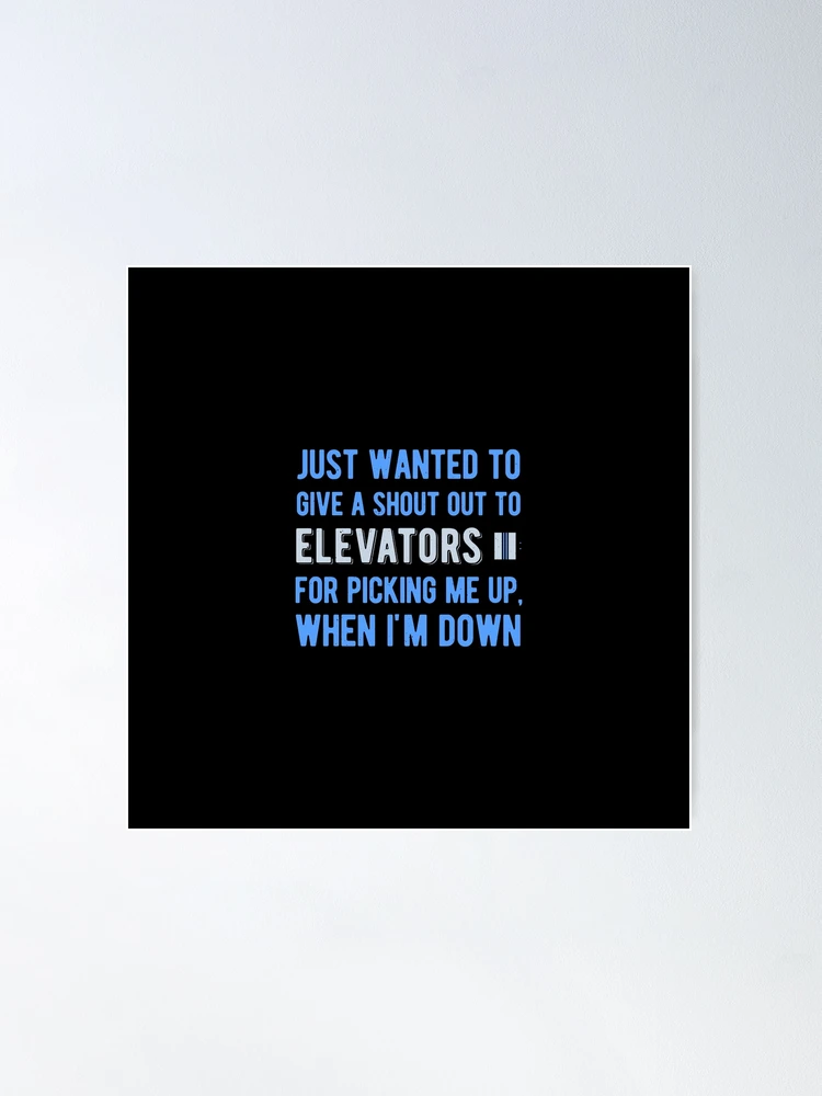 Shout Out To Elevators For Picking Me Up When I'm Down T-Shirt Shout Out To Elevators For Picking Me Up When I'm Down T-Shirt