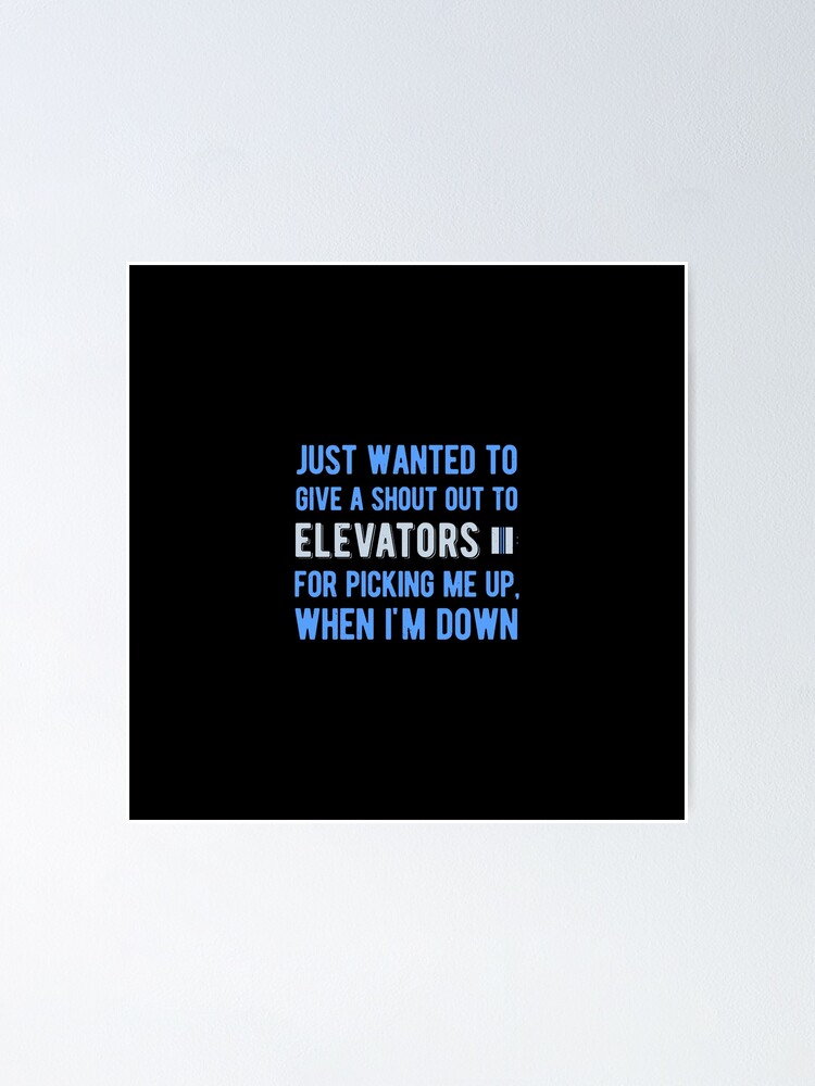 Shout Out To Elevators For Picking Me Up When I'm Down T-Shirt Shout Out To Elevators For Picking Me Up When I'm Down T-Shirt