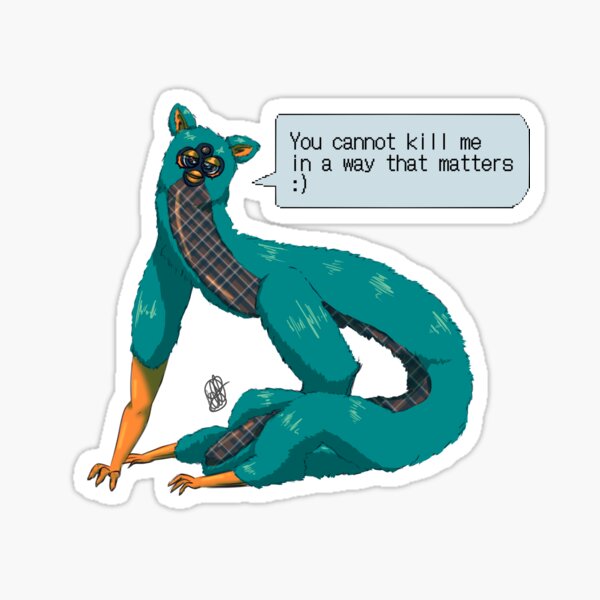 You cannot kill me in a way that matters long furby Sticker