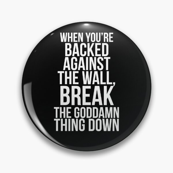 Item preview, When you're backed against the wall, break the goddamn thing down designed and sold by PGPshop.