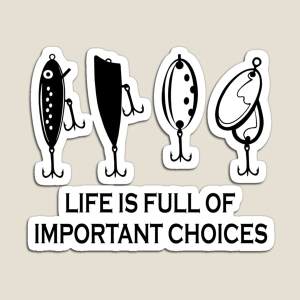Life is full of Important choices fishing Magnet
