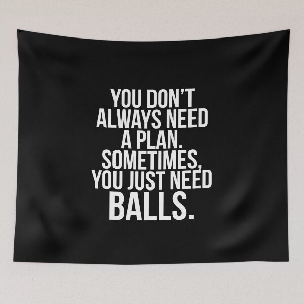 Item preview, You don't always need a plan, sometimes you need balls. designed and sold by PGPshop.