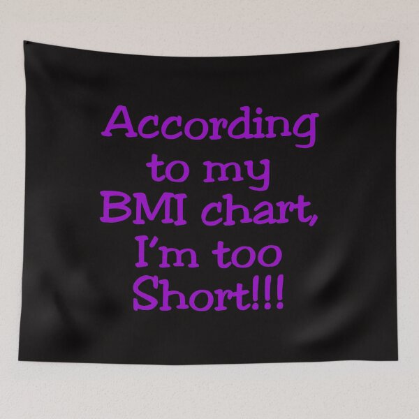 Item preview, According to my BMI chart I'm too short !!! designed and sold by nuttylass1.